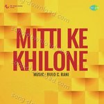 Mitti Ke Khilone - M. Faruqi Song Download
