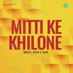 Mitti Ke Khilone - M. Faruqi Song Download