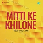 Mitti Ke Khilone - M. Faruqi Song Download